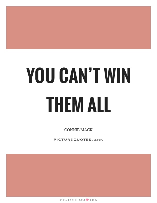 You can't win them all Picture Quote #1