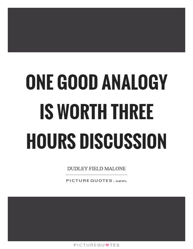 One good analogy is worth three hours discussion Picture Quote #1