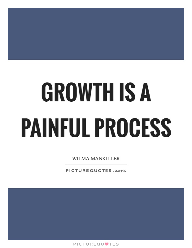 Growth is a painful process Picture Quote #1