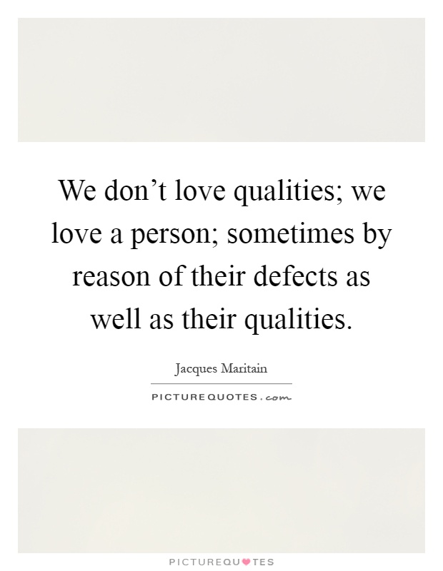 We don't love qualities; we love a person; sometimes by reason of their defects as well as their qualities Picture Quote #1