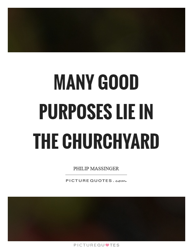 Many good purposes lie in the churchyard Picture Quote #1