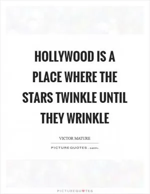 Hollywood is a place where the stars twinkle until they wrinkle Picture Quote #1
