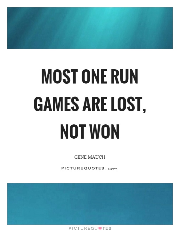 Most one run games are lost, not won Picture Quote #1