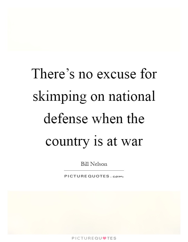 There's no excuse for skimping on national defense when the country is at war Picture Quote #1