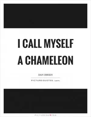 I call myself a chameleon Picture Quote #1