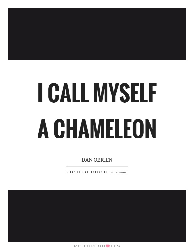 I call myself a chameleon Picture Quote #1