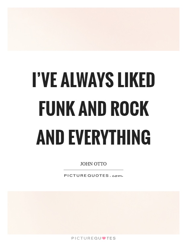 I've always liked funk and rock and everything Picture Quote #1