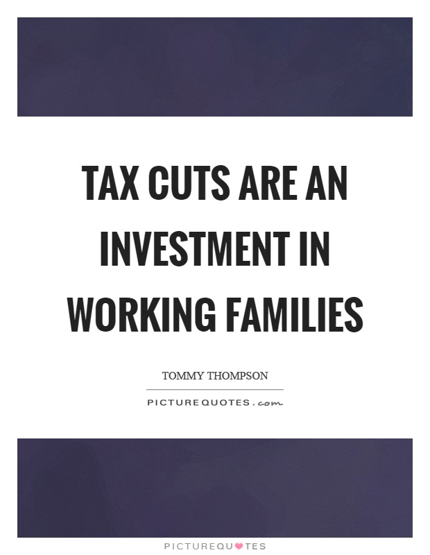 Tax cuts are an investment in working families Picture Quote #1