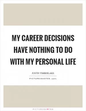 My career decisions have nothing to do with my personal life Picture Quote #1