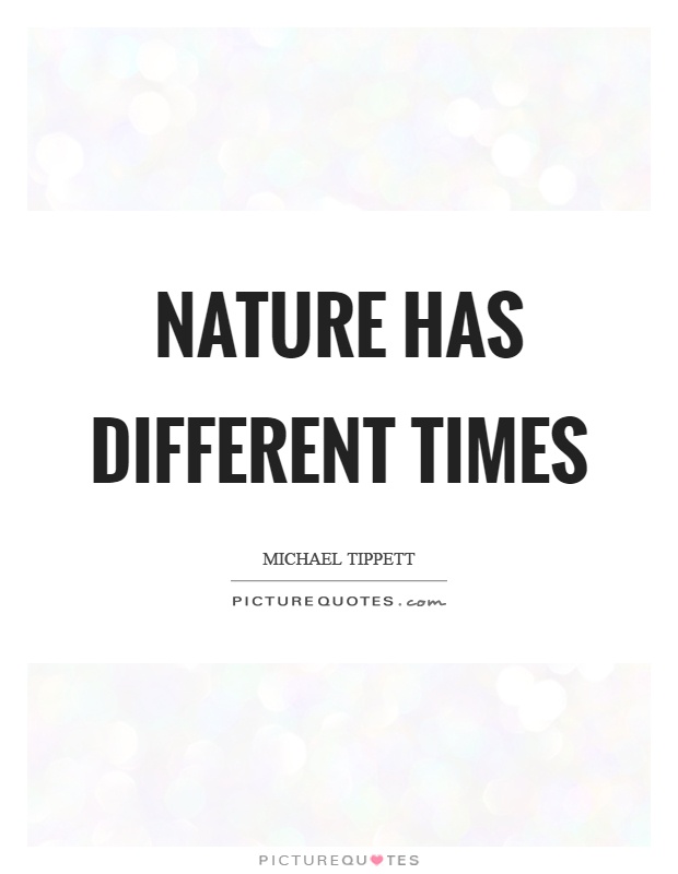 Nature has different times Picture Quote #1