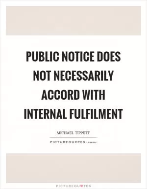 Public notice does not necessarily accord with internal fulfilment Picture Quote #1