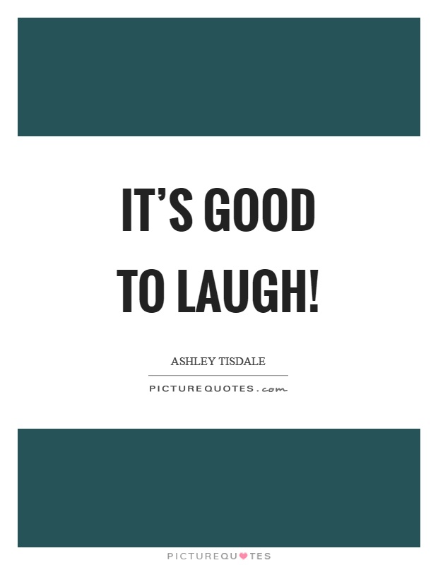 It's good to laugh! Picture Quote #1