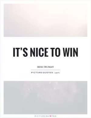 It’s nice to win Picture Quote #1