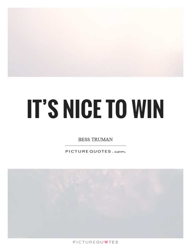 It's nice to win Picture Quote #1