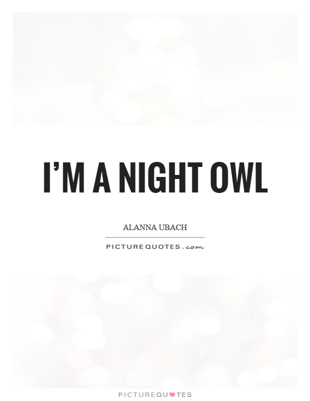 I'm a night owl Picture Quote #1