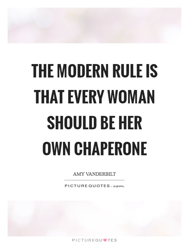 The modern rule is that every woman should be her own chaperone Picture Quote #1