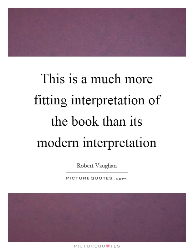 This is a much more fitting interpretation of the book than its modern interpretation Picture Quote #1
