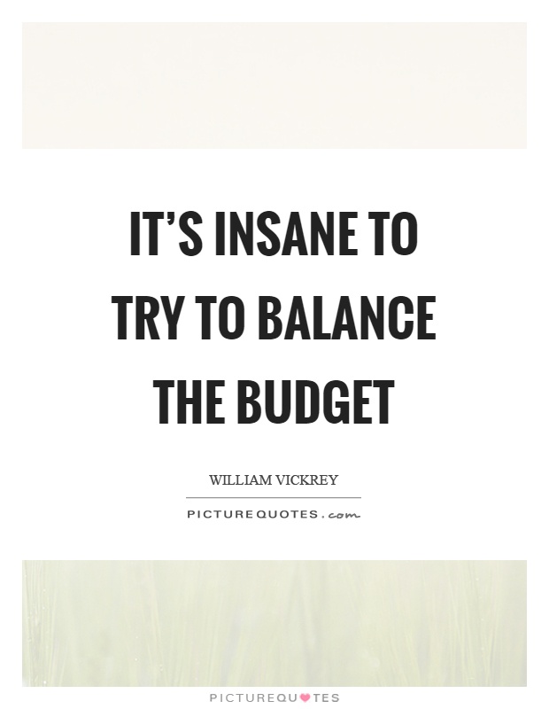 It's insane to try to balance the budget Picture Quote #1