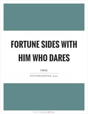 Fortune sides with him who dares Picture Quote #1
