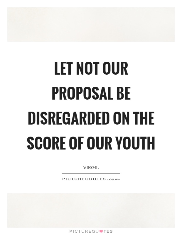 Let not our proposal be disregarded on the score of our youth Picture Quote #1