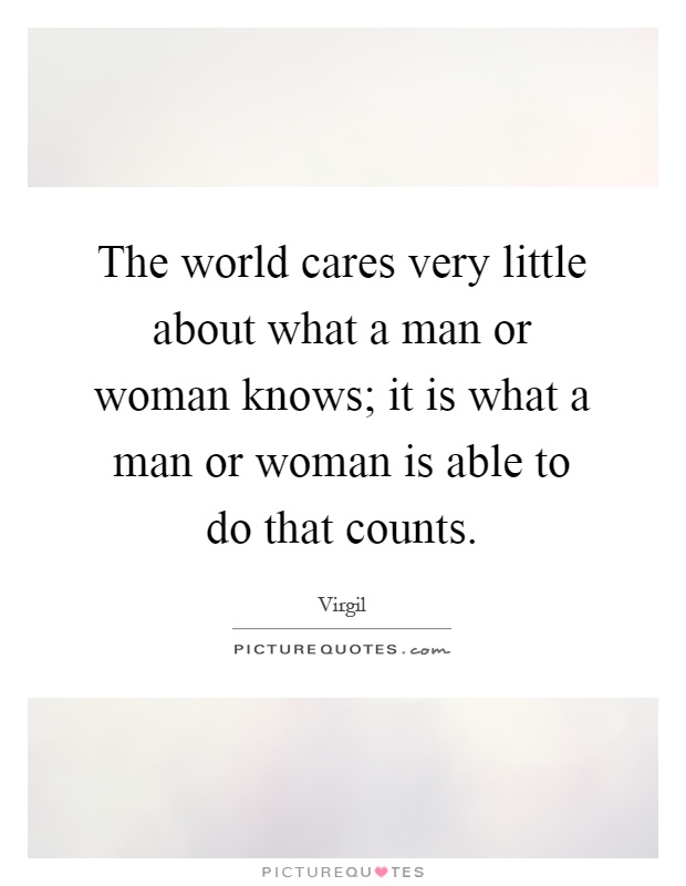 The world cares very little about what a man or woman knows; it is what a man or woman is able to do that counts Picture Quote #1