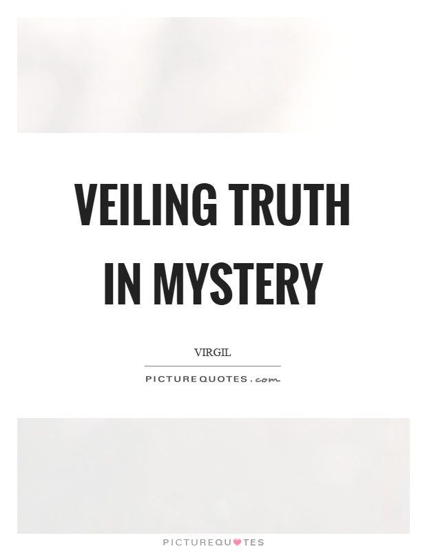 Veiling truth in mystery Picture Quote #1