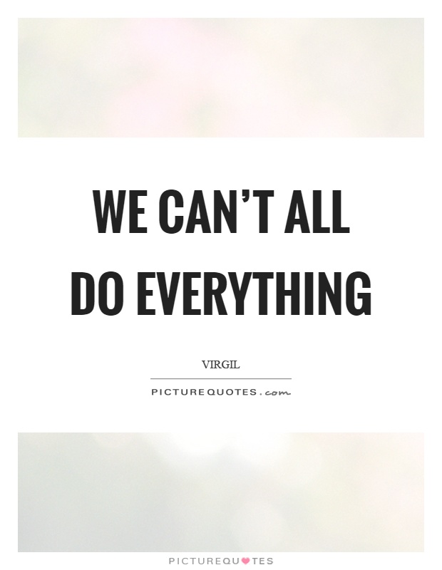 We can't all do everything Picture Quote #1