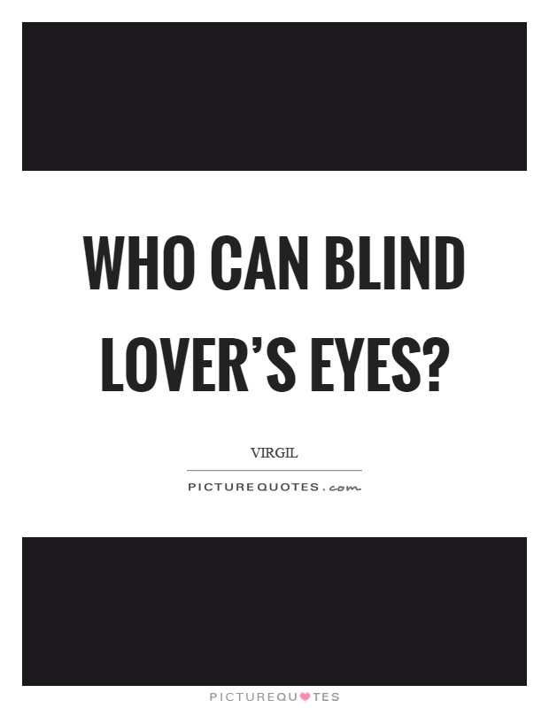 Who can blind lover's eyes? Picture Quote #1