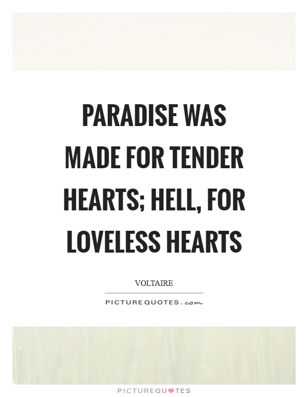 Paradise was made for tender hearts; hell, for loveless hearts Picture Quote #1
