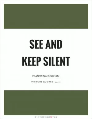 See and keep silent Picture Quote #1