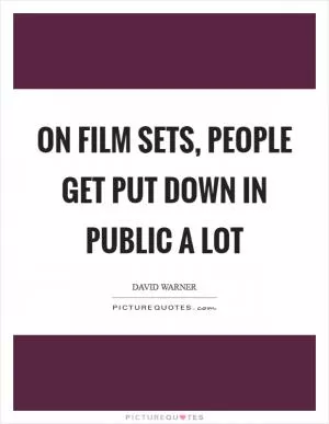 On film sets, people get put down in public a lot Picture Quote #1