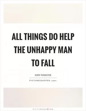 All things do help the unhappy man to fall Picture Quote #1