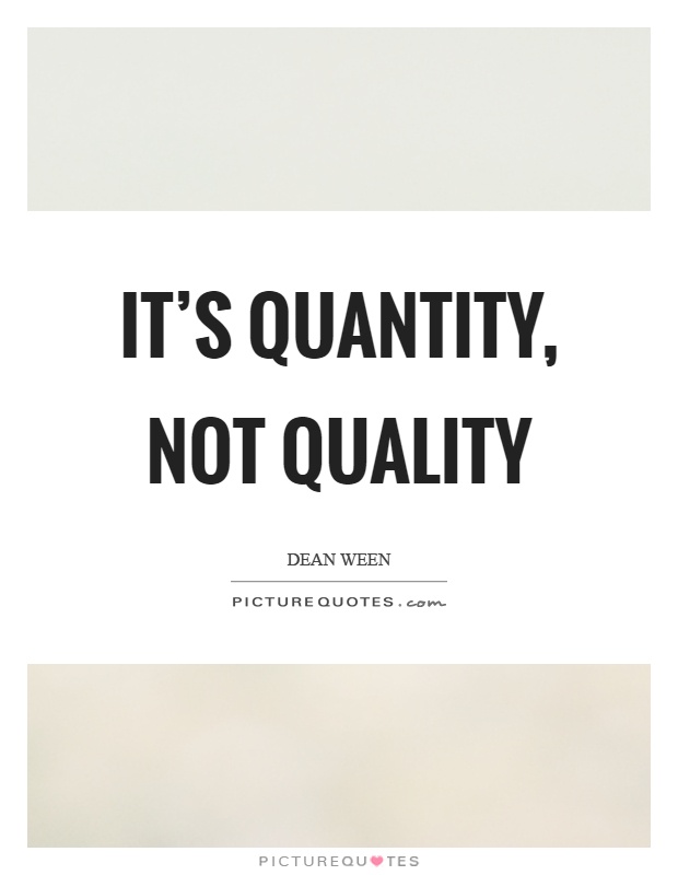 It's quantity, not quality Picture Quote #1