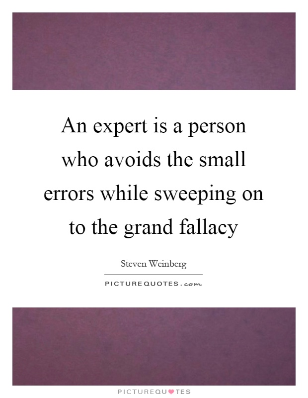 An expert is a person who avoids the small errors while sweeping on to the grand fallacy Picture Quote #1