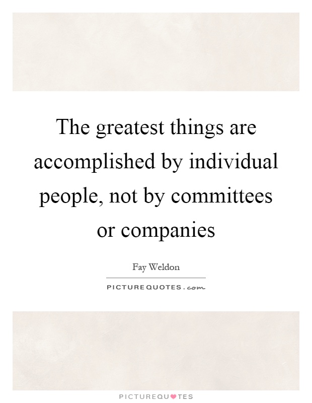 The greatest things are accomplished by individual people, not by committees or companies Picture Quote #1