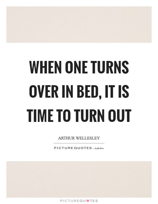 When one turns over in bed, it is time to turn out Picture Quote #1