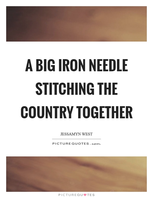 A big iron needle stitching the country together Picture Quote #1