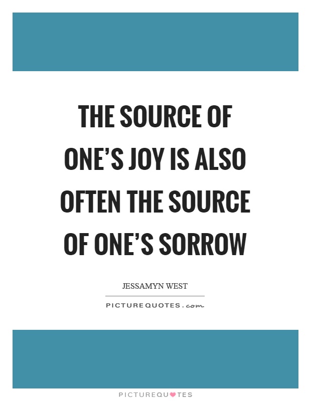 The source of one's joy is also often the source of one's sorrow Picture Quote #1