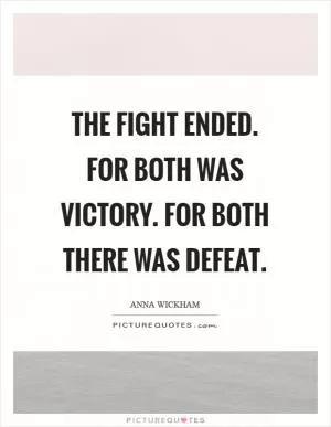 The fight ended. For both was victory. For both there was defeat Picture Quote #1