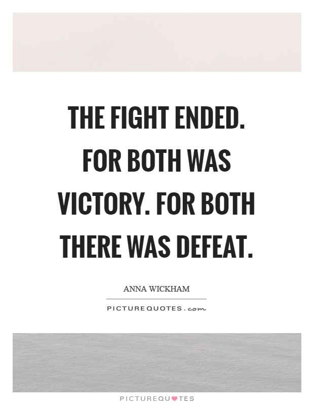 The fight ended. For both was victory. For both there was defeat Picture Quote #1