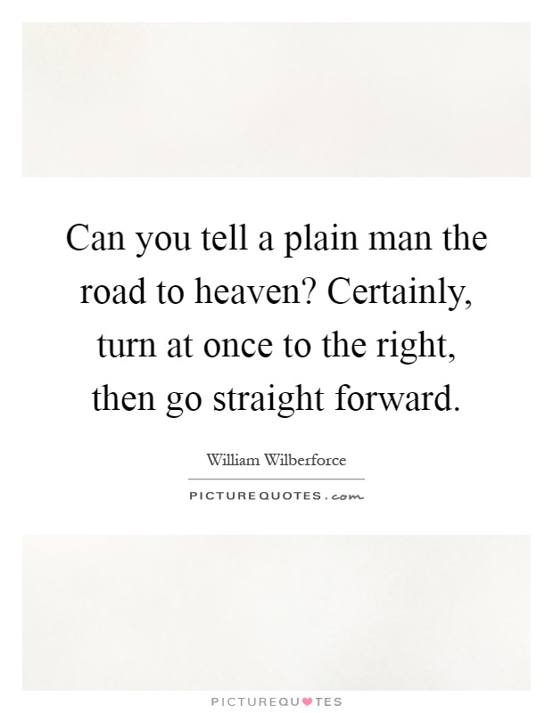 Can you tell a plain man the road to heaven? Certainly, turn at once to the right, then go straight forward Picture Quote #1