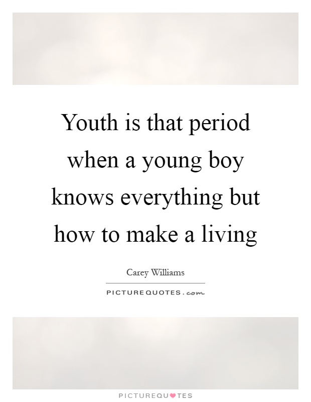 Youth is that period when a young boy knows everything but how to make a living Picture Quote #1