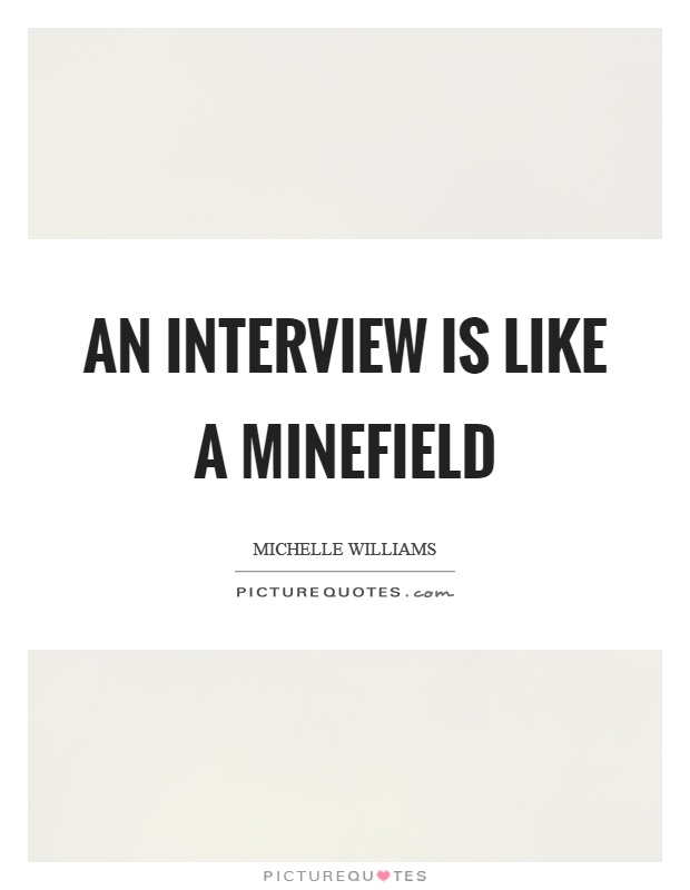 An interview is like a minefield Picture Quote #1