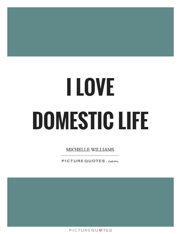 I love domestic life Picture Quote #1