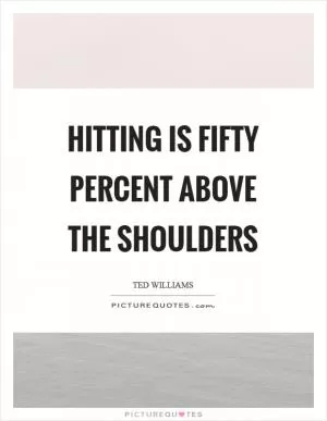 Hitting is fifty percent above the shoulders Picture Quote #1