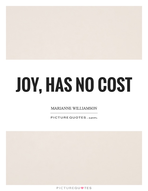 Joy, has no cost Picture Quote #1