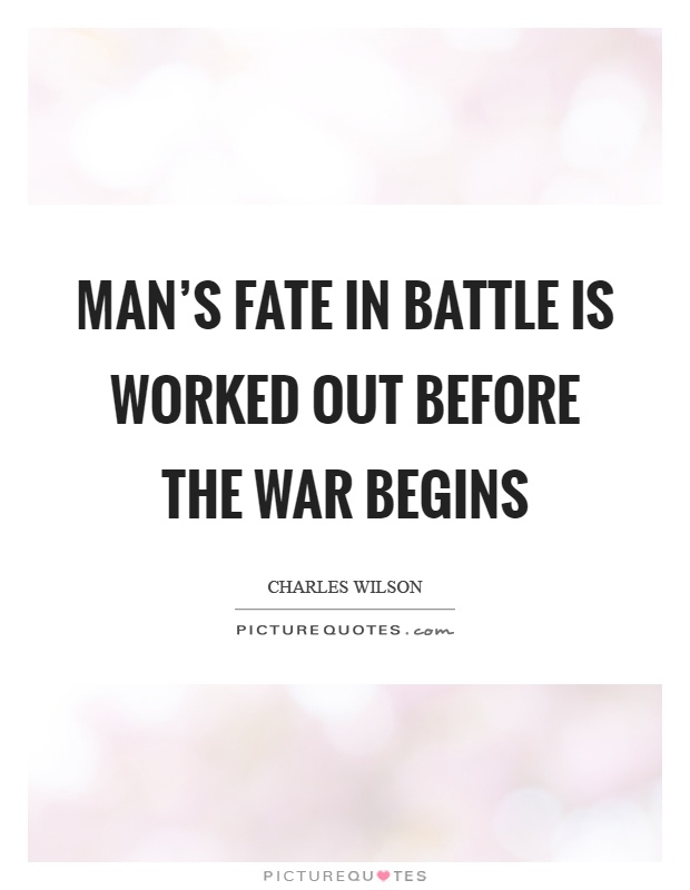 Man's fate in battle is worked out before the war begins Picture Quote #1