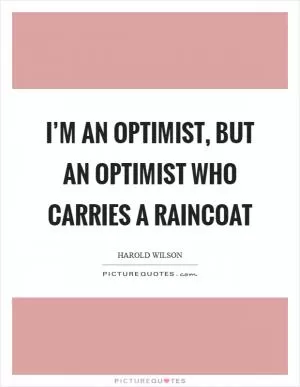 I’m an optimist, but an optimist who carries a raincoat Picture Quote #1