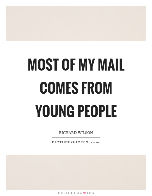 Most of my mail comes from young people Picture Quote #1