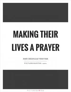 Making their lives a prayer Picture Quote #1